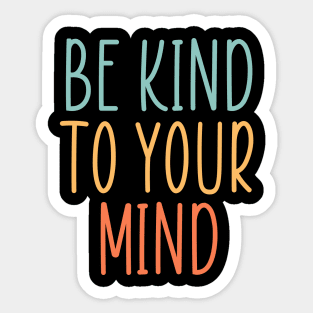 Be Kind to your mind Sticker